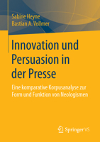 Innovation Und Persuasion in Der Presse: Eine Komparative Korpusanalyse Zur Form Und Funktion Von Neologismen 3658108517 Book Cover