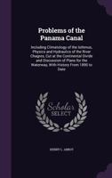 Problems of the Panama Canal: Including Climatology of the Isthmus, Physics and Hydraulics of the River Chagres, Cut at the Continental Divide and D 1146492634 Book Cover