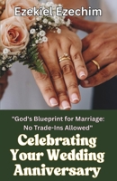 Celebrating Your Wedding Anniversary: God's Blueprint for Marriage: No Trade-ins Allowed B0F5BRZCWF Book Cover