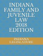 INDIANA FAMILY AND JUVENILE LAW 2018 EDITION 1718168152 Book Cover