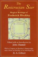 The Rosicrucian Seer: Magical Writings of Frederick Hockley With a Chapter on Hockley's Manuscripts, and a Note on Hockley as an Astrologer by R.A. Gilbert 0933429150 Book Cover