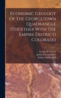 Economic Geology Of The Georgetown Quadrangle (together With The Empire District) Colorado 1019313722 Book Cover