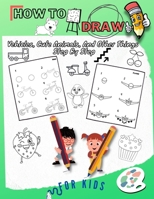 How To Draw Vehicles, Cute Animals, And Other Things Step By Step For Kids: Fun & Easy Simple Drawing Guide To Learn How To Draw Cute Things Cars, ... Gift/ Activity Book For Kids: Boys/ Girls B0914WWCKT Book Cover