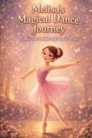 Melisa Learns Ballet A Heartwarming Story About Confidence and Following Dreams: A Story About Courage, Practice, and Never Giving You B0GWFQF9L3 Book Cover