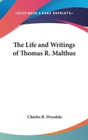 The Life and Writings of Thomas R. Malthus 0548185468 Book Cover