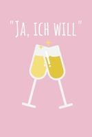 Ja ich will: Hochzeitsplaner für die Hochzeitsplanung/Hochzeitsvorbereitung. 120 Seiten. Hochzeitsfeier planen organisieren. Mit Checklisten. (German Edition) 1672447348 Book Cover
