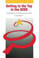 Getting to the Top in the USSR: Cyclical Patterns in the Leadership Succession Process 0817989226 Book Cover