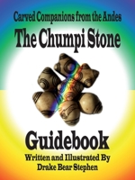 The Chumpi Stone Guidebook: Carved Companions from the Andes 0986249858 Book Cover