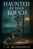 Haunted by Your Touch: A Paranormal Ghost Romance B0GMK59K4X Book Cover