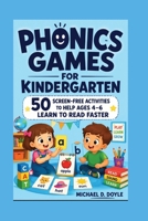 Phonics Games For Kindergarten: 50 Screen-Free Activities to Help Ages 4–6 Learn to Read Faster B0HCMBVFK1 Book Cover