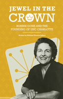 Jewel in the Crown: Bonnie Cone and the Founding of Unc Charlotte 1469664089 Book Cover