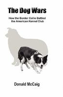 The Dog Wars: How the Border Collie Battled the American Kennel Club 0983484503 Book Cover