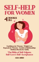 Self-Help for Women: The Bible of Self-Esteem, Self-Love & Self-Acceptance. 4 Books in 1: Confidence for Women + Weight Loss Hypnosis for Women + Anxiety in Relationships + Bedtime Stories for Adults 1801257205 Book Cover