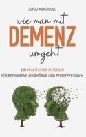 Wie man mit Demenz umgeht: Ein praktischer Ratgeber für Betroffene, Angehörige und Pflegepersonen (German Edition) B0F333QQ82 Book Cover