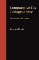 Comparative Tax Jurisprudence: Germany and Japan 0814737552 Book Cover