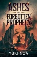 Ashes of a Forgotten Prophecy B0F62BHVWL Book Cover