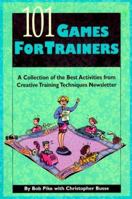 101 Games for Trainers: A Collection of the Best Activities from Creative Training Techniques Newsletter 0943210380 Book Cover