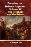 Volume IV: the Prophets and the Priests, Decoding the Hebrew Scriptures. 0930808223 Book Cover