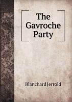 The Gavroche Party: Being Literary Estimates of Political France 1355856590 Book Cover