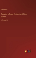 Rataplan, a Rogue Elephant; and Other Stories: in large print 3368346628 Book Cover