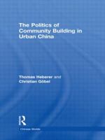 The Politics of Community Building in Urban China 0415855543 Book Cover