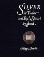 Silver in Tudor and Early Stuart England: A Social History and Catalogue of the National Collection 1480-1660 1851770305 Book Cover