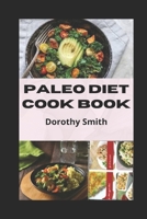 Paleo Diet Cook Book: Weekly Meal Plans and Recipes to Eat Healthy and Delicious at Work or at Home... B09TDZ93CQ Book Cover