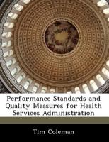 Performance Standards and Quality Measures for Health Services Administration - Scholar's Choice Edition 1249207908 Book Cover