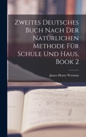 Zweites Deutsches Buch Nach Der Natürlichen Methode Für Schule Und Haus, Book 2 1017112932 Book Cover