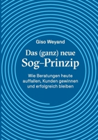 Das (ganz) neue Sog-Prinzip: Wie Beratungen heute auffallen, Kunden gewinnen und erfolgreich bleiben (German Edition) 3769300432 Book Cover