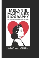 MELANIE MARTINEZ BIOGRAPHY: The Creative Genius Behind "Cry Baby” B0DT62MZ94 Book Cover