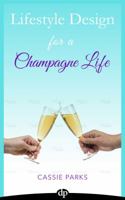 Lifestyle Design for a Champagne Life: Find Out Why the Law of Attraction Isn't Working, Learn the Secret to Lifestyle Design, and Make Your Dream a Reality 1683090047 Book Cover