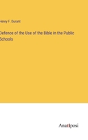 Defence of the Use of the Bible in the Public Schools 3382327961 Book Cover