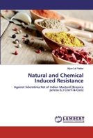 Natural and Chemical Induced Resistance: Against Sclerotinia Rot of Indian Mustard [Brassica juncea (L.) Czern & Coss] 6139575834 Book Cover
