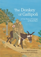 The Donkey of Gallipoli: A True Story of Courage in World War I 0763639133 Book Cover