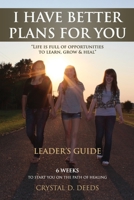 I Have Better Plans for You Leader's Guide 0985950501 Book Cover