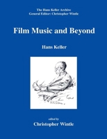 Film Music and Beyond (Hans Keller Archive) (Hans Keller Archive) 0954012364 Book Cover