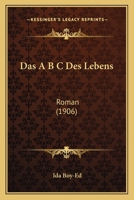 Das A B C Des Lebens: Roman (1906) 1160354596 Book Cover