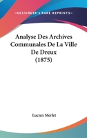 Analyse Des Archives Communales De La Ville De Dreux (1875) 1160299056 Book Cover
