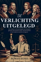 De Verlichting Uitgelegd: Een heldere, verhalende gids over de grote geesten die de democratie, mensenrechten en de moderne wereld vormgaven (Dutch Edition) B0FJFLWBP7 Book Cover
