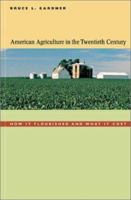 American Agriculture in the Twentieth Century: How It Flourished and What It Cost 067401989X Book Cover
