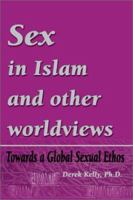 Sex in Islam and other worldviews: Towards a Global Sexual Ethos 059521178X Book Cover