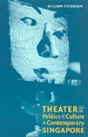Theatre and the Politics of Culture in Contemporary Singapore 0819564729 Book Cover