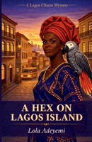 A Hex on Lagos Island: A Lagos Charm Mystery (Book 1) B0GTM6X884 Book Cover