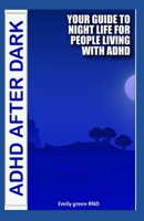 ADHD AFTER DARK: Your guide to night life for people living with ADHD 1699948917 Book Cover