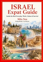 ISRAEL EXPAT GUIDE: Inside the Real Everyday: Work, Culture & Survival B0GCYCXGYY Book Cover