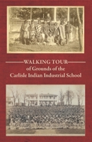 Walking Tour of the Grounds of the Carlisle Indian Industrial School B0H8ZG2YF6 Book Cover