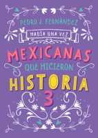 Mexicanas Que Hicieron Historia 3 / Once Upon a Time... Mexican Women Who Made History3 6073805276 Book Cover