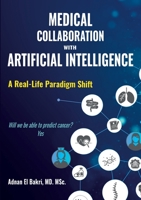 Medical Collaboration with Artificial Intelligence: A Real-Life Paradigm Shift 2381271791 Book Cover