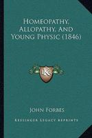 Homoeopathy, Allopathy, and "Young Physic" 1165407094 Book Cover